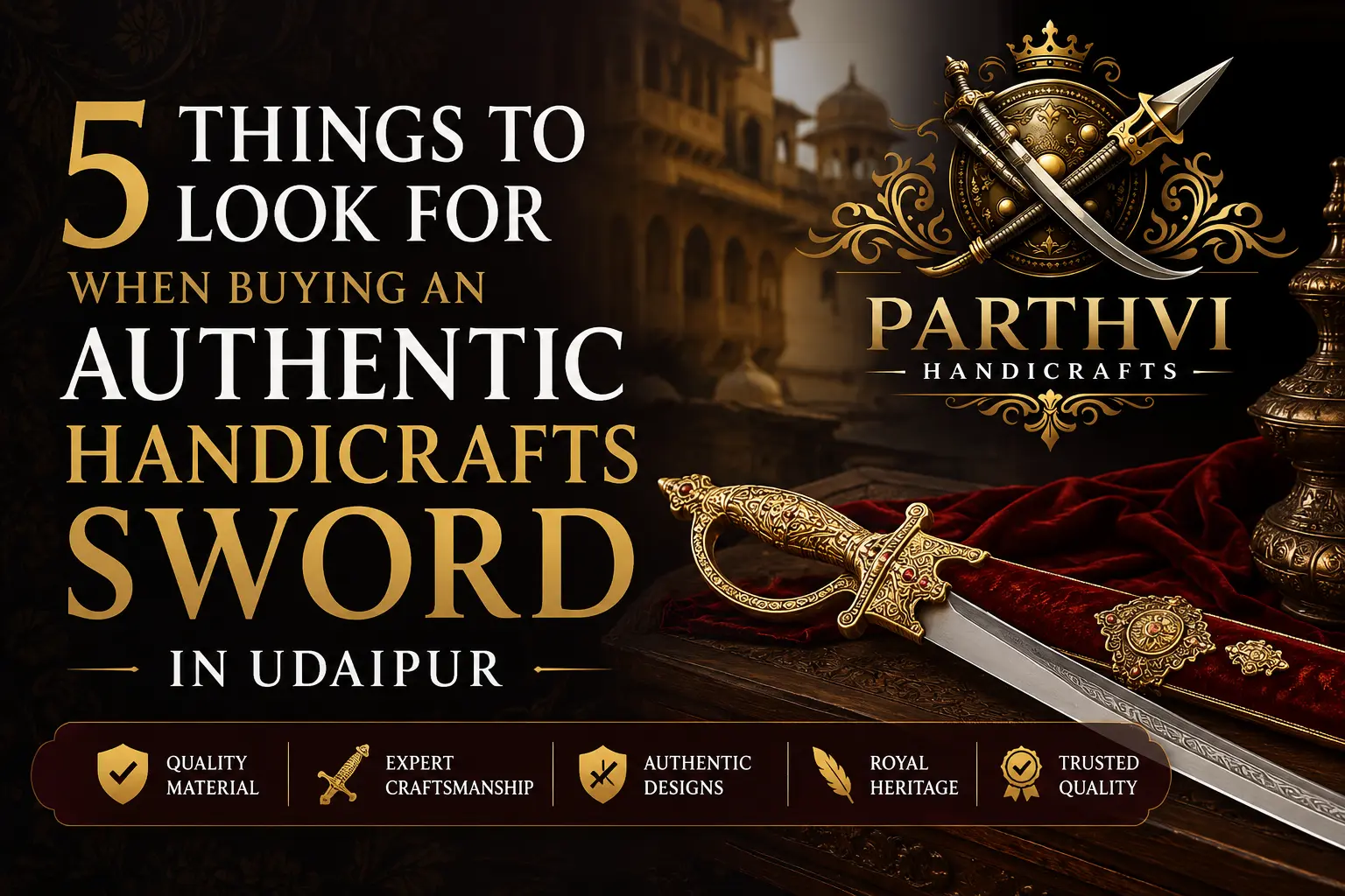 5 Things to Look For When Buying an Authentic Handicrafts Sword in Udaipur